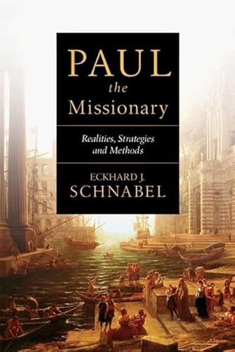 Paul the Missionary: Realities, Strategies and Methods