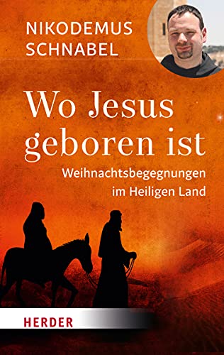 Wo Jesus geboren ist: Weihnachtsbegegnungen im Heiligen Land von Verlag Herder