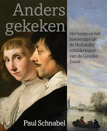Anders gekeken: het beste en het boeiendste uit de Hollandse schilderkunst van de Gouden Eeuw