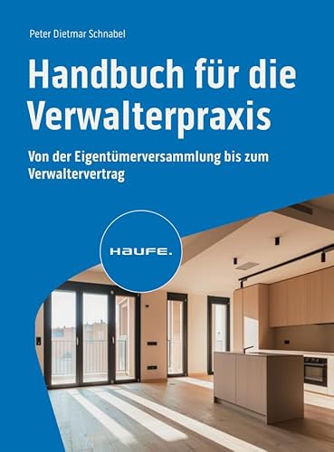 Handbuch für die Verwalterpraxis: Von der Eigentümerversammlung bis zum Verwaltervertrag (Haufe Fachbuch)