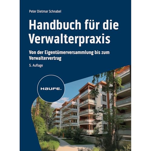 Handbuch für die Verwalterpraxis: Von der Eigentümerversammlung bis zum Verwaltervertrag (Haufe Fachbuch)