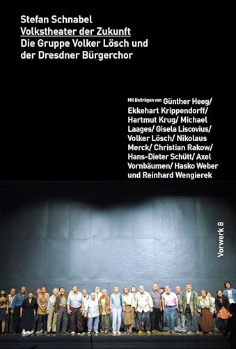Volkstheater der Zukunft: Die Gruppe Volker Lösch und der Dresdner Bürgerchor