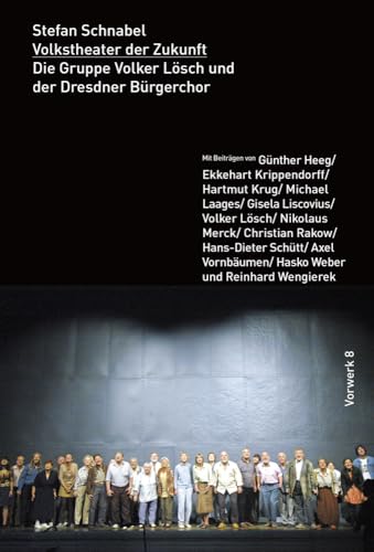 Volkstheater der Zukunft: Die Gruppe Volker Lösch und der Dresdner Bürgerchor