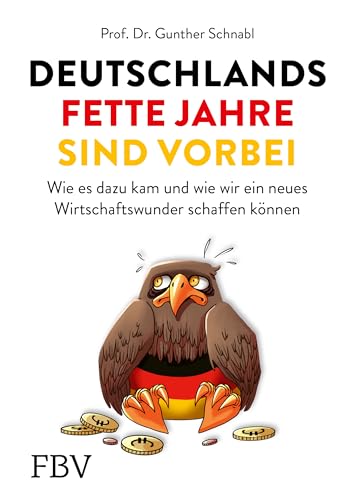 Deutschlands fette Jahre sind vorbei: Wie es dazu kam und wie wir ein neues Wirtschaftswunder schaffen können Deutschlands fette Jahre sind vorbei: Wie es dazu kam und wie wir ein neues Wirtschaftswunder schaffen können