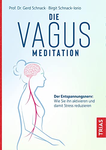 Die Vagus-Meditation: Der Entspannungsnerv: Wie Sie ihn aktivieren und damit Stress reduzieren von Trias