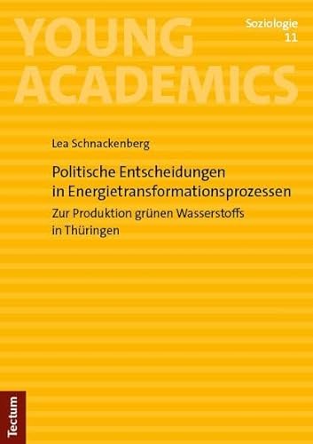 Politische Entscheidungen in Energietransformationsprozessen: Zur Produktion grünen Wasserstoffs in Thüringen (Young Academics: Soziologie) von Tectum Wissenschaftsverlag