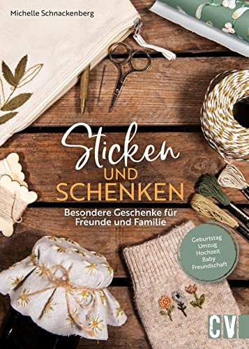 Stickbuch – Sticken und schenken: Besondere Geschenke für Freunde und Familie für jeden Anlass: Geburtstag, Umzug, Hochzeit, Baby, Freundschaft uvm von Christophorus Verlag