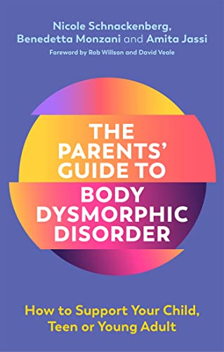The Parents' Guide to Body Dysmorphic Disorder: How to Support Your Child, Teen or Young Adult von Jessica Kingsley Publishers