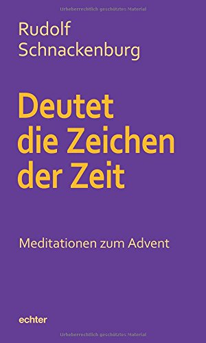 Deutet die Zeichen der Zeit: Meditationen zum Advent