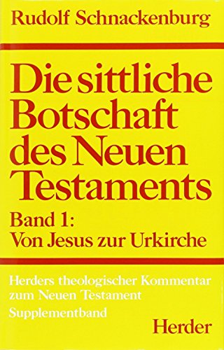 Herders theologischer Kommentar zum Neuen Testament: Die sittliche Botschaft des Neuen Testaments [1]: Band I: Von Jesus zur Urkirche