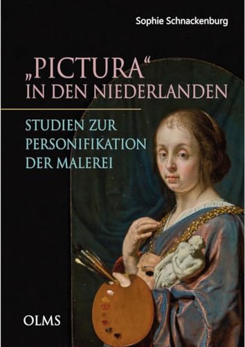 Pictura in den Niederlanden. Studien zur Personifikation der Malerei: Ihre Genese und Entwicklung vom 16. bis zur Mitte des 17. Jahrhunderts (Studien zur Kunstgeschichte)