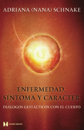 Enfermedad, síntoma y carácter: Diálogos gestálticos con el cuerpo von Cuatro Vientos