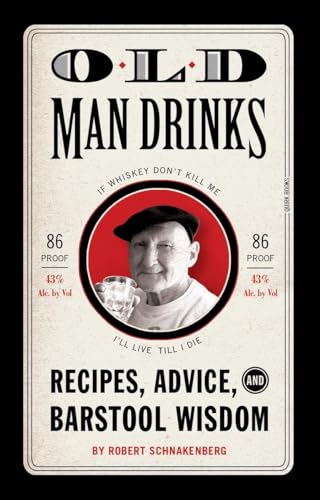 Old Man Drinks: Timeless Cocktails from a Bygone Era: Recipes, Advice, and Barstool Wisdom Old Man Drinks: Timeless Cocktails from a Bygone Era: Recipes, Advice, and Barstool Wisdom