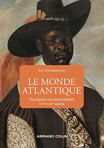 Le monde atlantique - Un espace en mouvement XVe-XVIIIe siècle: Un espace en mouvement XVe-XVIIIe siècle von ARMAND COLIN