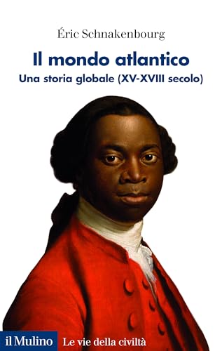 Il mondo atlantico. Una storia globale (XV-XVIII secolo) (Le vie della civiltà) von Il Mulino