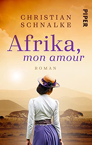 Afrika, mon amour: Roman | Historischer Roman aus den Weiten Afrikas von PIPER