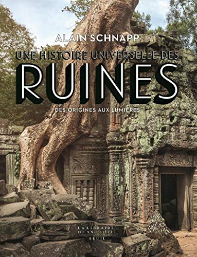 Une histoire universelle des ruines: Des origines aux Lumières von Seuil
