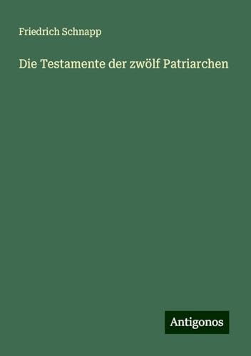 Die Testamente der zwölf Patriarchen von Antigonos Verlag