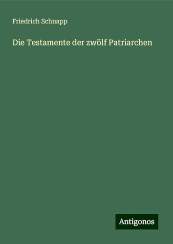 Die Testamente der zwölf Patriarchen von Antigonos Verlag