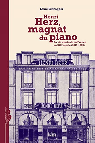 Henri Hertz, magnat du piano - La vie musicale en France au: La vie musicale en France au XIXe siècle (1815-1870) von EHESS