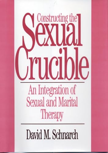 Constructing the Sexual Crucible: An Integration of Sexual and Marital Therapy (Norton Professional Books (Hardcover))