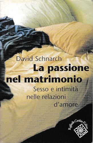 La passione del matrimonio. Sesso e intimità nelle relazioni d'amore von Raffaello Cortina Editore