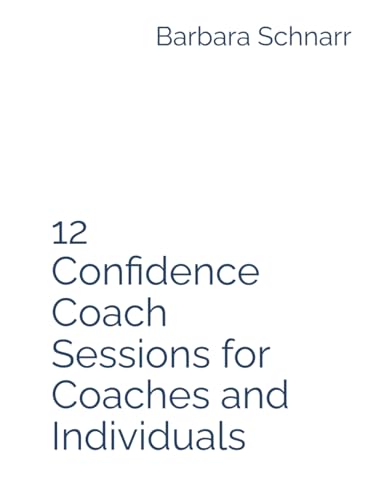 12 Confidence Coach Sessions for Coaches and Individuals (Coaching Resources) von Independently published