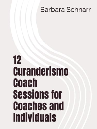 12 Curanderismo Coach Sessions for Coaches and Individuals (Coaching Resources) von Independently published