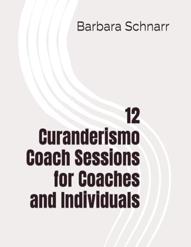 12 Curanderismo Coach Sessions for Coaches and Individuals (Coaching Resources) von Independently published