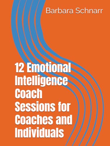 12 Emotional Intelligence Coach Sessions for Coaches and Individuals (Coaching Resources) von Independently published
