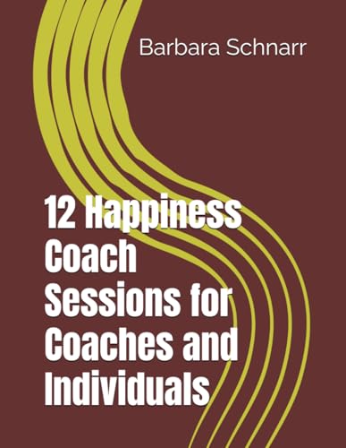 12 Happiness Coach Sessions for Coaches and Individuals (Coaching Resources) von Independently published