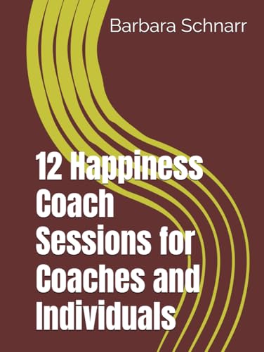 12 Happiness Coach Sessions for Coaches and Individuals (Coaching Resources) von Independently published