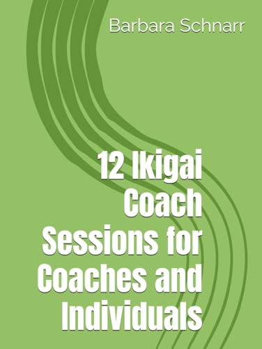 12 Ikigai Coach Sessions for Coaches and Individuals (Coaching Resources) von Independently published
