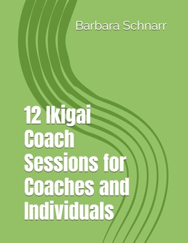 12 Ikigai Coach Sessions for Coaches and Individuals (Coaching Resources) von Independently published