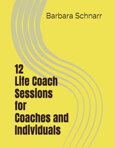 12 Life Coach Sessions For Coaches and Individuals (Coaching Resources) von Independently published