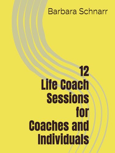 12 Life Coach Sessions for Coaches and Individuals (Coaching Resources) von Independently published