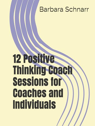 12 Positive Thinking Coach Sessions for Coaches and Individuals (Coaching Resources) von Independently published