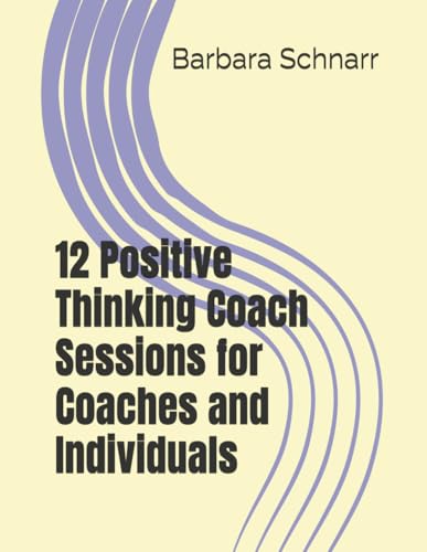 12 Positive Thinking Coach Sessions for Coaches and Individuals (Coaching Resources) von Independently published