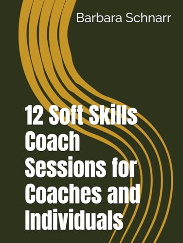 12 Soft Skills Coach Sessions for Coaches and Individuals (Coaching Resources) von Independently published