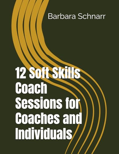 12 Soft Skills Coach Sessions for Coaches and Individuals (Coaching Resources) von Independently published