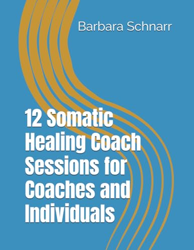12 Somatic Healing Coach Sessions for Coaches and Individuals (Coaching Resources) von Independently published