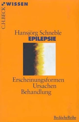 Epilepsie: Erscheinungsformen, Ursachen, Behandlung (Beck'sche Reihe)