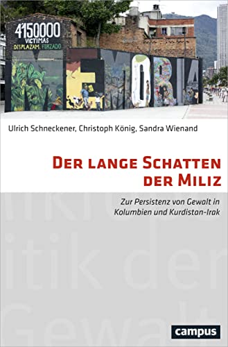 Der lange Schatten der Miliz: Zur Persistenz von Gewalt in Kolumbien und Kurdistan-Irak (Mikropolitik der Gewalt, 13) von Campus Verlag