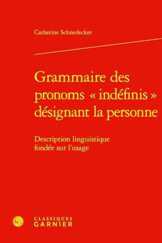 Grammaire Des Pronoms Indefinis Designant La Personne: Description Linguistique Fondee Sur L'usage (Domaines Linguistiques, 24) von Classiques Garnier Multimedia