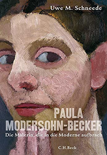 Paula Modersohn-Becker: Die Malerin, die in die Moderne aufbrach von C.H.Beck