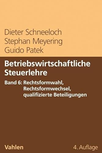 Betriebswirtschaftliche Steuerlehre Band 6: Rechtsformwahl, Rechtsformwechsel, qualifizierte Beteiligungen: Rechtsformwahl und Rechtsformwechsel