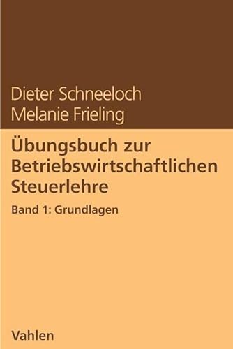 Übungsbuch zur Betriebswirtschaftlichen Steuerlehre Band 1: Grundlagen