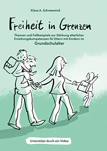 Freiheit in Grenzen – Themen und Fallbeispiele zur Stärkung elterlicher Erziehungskompetenzen für Eltern mit Kindern im Grundschulalter Freiheit in Grenzen – Themen und Fallbeispiele zur Stärkung elterlicher Erziehungskompetenzen für Eltern mit Kindern im Grundschulalter von tredition