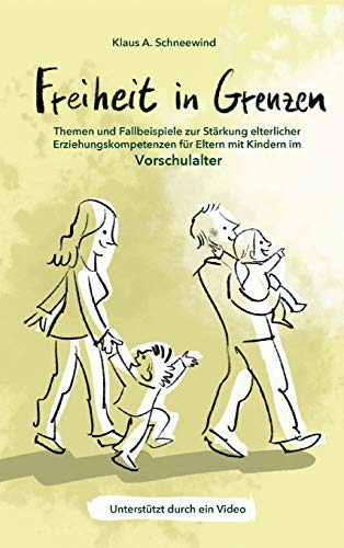 Freiheit in Grenzen – Themen und Fallbeispiele zur Stärkung elterlicher Erziehungskompetenzen für Eltern mit Kindern im Vorschulalter Freiheit in Grenzen – Themen und Fallbeispiele zur Stärkung elterlicher Erziehungskompetenzen für Eltern mit Kindern im Vorschulalter