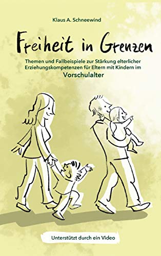 Freiheit in Grenzen – Themen und Fallbeispiele zur Stärkung elterlicher Erziehungskompetenzen für Eltern mit Kindern im Vorschulalter